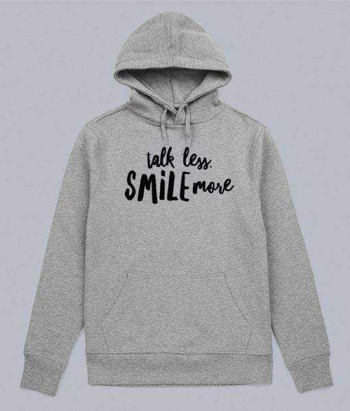 Talk Less Smile More Hoodie