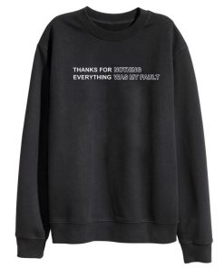 Thanks For Nothing Everything Was My Fault Sweatshirt