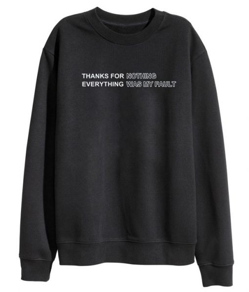 Thanks For Nothing Everything Was My Fault Sweatshirt