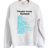 Thoughts During School Sweatshirt