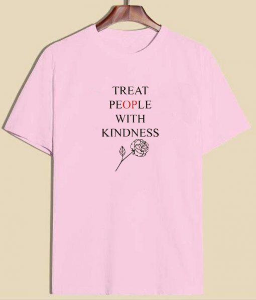 Treat People With Kindness Rose T-shirt