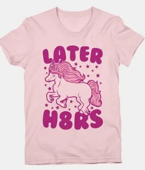 Unicorn LATER H8RS T-Shirt