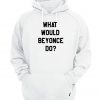 What Would Beyonce Do Hoodie