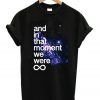And In That Moment We Were Infinite Galaxy T-Shirt