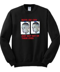 Boys Do Cry Just Not Out Of Their Eyes Sweatshirt