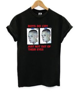 Boys Do Cry Just Not Out Of Their Eyes T-shirt