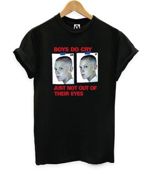 Boys Do Cry Just Not Out Of Their Eyes T-shirt