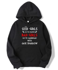 Good Girls Go To Heaven Bad Girls Go To Caribbean With Jack Sparrow Hoodie