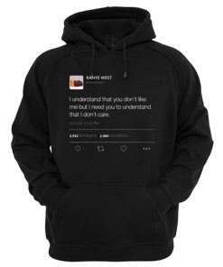 I understand that you don’t like me but I need you to understand that I don't care Kanye West Tweet Hoodie