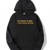 I'm Good In Bed I Can Sleep All Day Hoodie