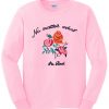 No Matter What I'm Real Sweatshirt