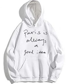 Paris Is Always A Good Idea Hoodie