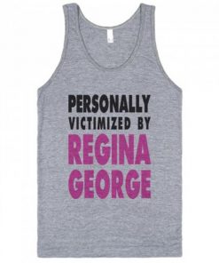 Personally Victimized By Regina George Tank Top