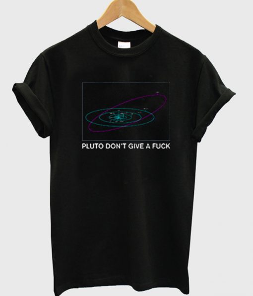 Pluto Don’t Give a Fuck T-Shirt