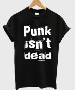 Punk Isn't Dead T-Shirt