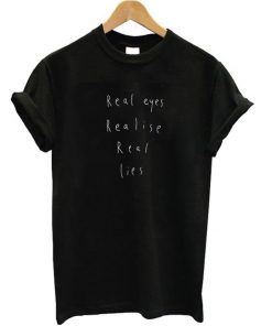 Real Eyes Realise Real Lies T-Shirt