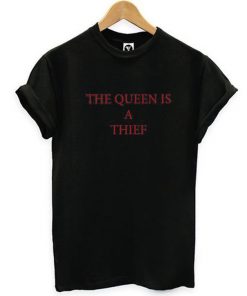 The Queen Is A Thief T-Shirt