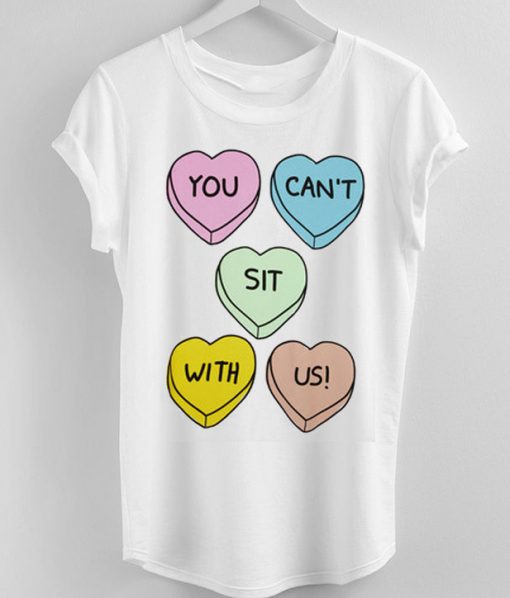 You Can't Sit With Us Hearts T-Shirt