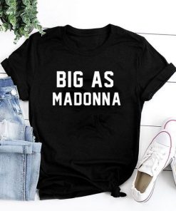 Big As Madonna T-shirt