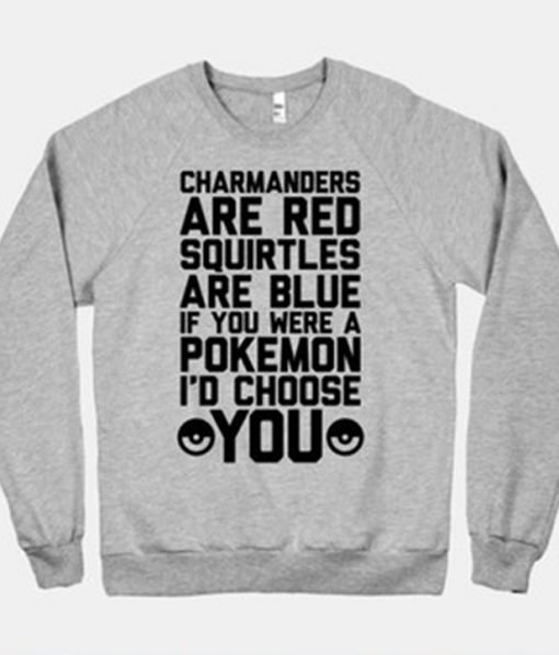 Charmanders Are Red Squirtles Are Blue If You Were A Pokemon I'd Choose You Sweatshirt