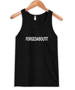 FORGEDABOUTIT Tank Top