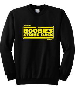 Force Girls The Boobies Strike Back Sweatshirt