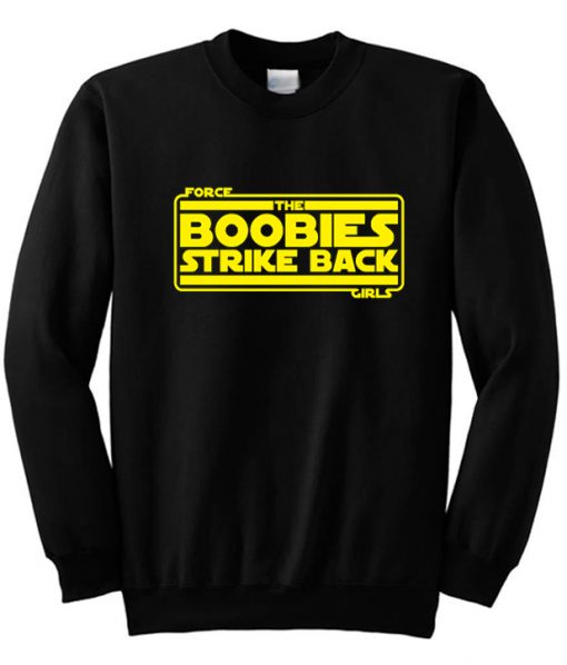 Force Girls The Boobies Strike Back Sweatshirt