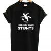 I Do My Own Stunts T-shirt