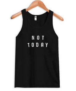 Not Today Tank Top
