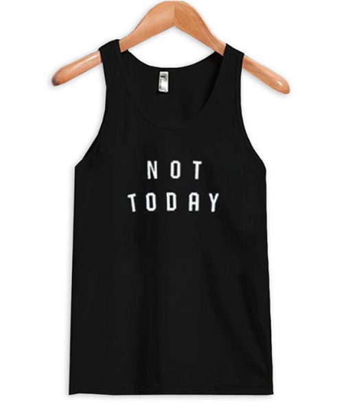 Not Today Tank Top