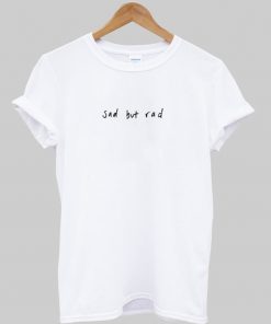 Sad But Rad T-Shirt