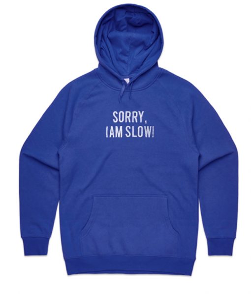 Sorry I Am Slow Hoodie