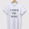 Under The Rose T-Shirt