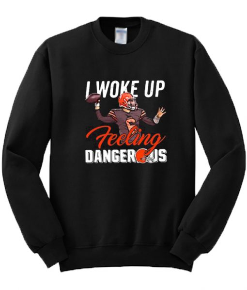 Baker Mayfield I Woke Up Feeling Dangerous Sweatshirt