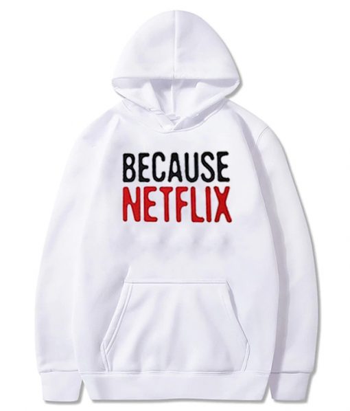 Because Netflix Hoodie