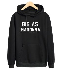 Big As Madonna Hoodie