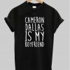 Cameron Dallas Is My Boyfriend Tee