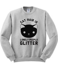 Cat Hair Is Lonely People Glitter Sweatshirt
