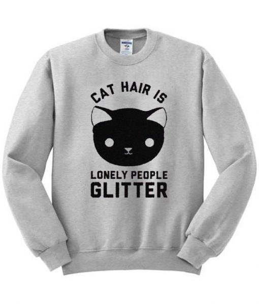 Cat Hair Is Lonely People Glitter Sweatshirt