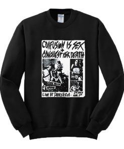Confusion Is Sex + Conquest For Death Sweatshirt