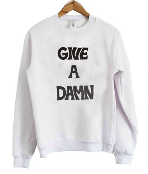 Give A Damn Sweatshirt