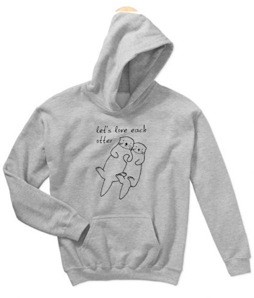 Let's Love Each Otter Hoodie