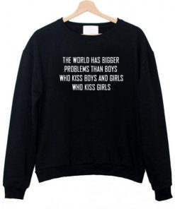 The World Has Bigger Problems Than Boys Who Kiss Boys Sweatshirt