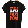 Twerk Or Treat Touch Your Feet Bounce That Booty In The Street T-Shirt