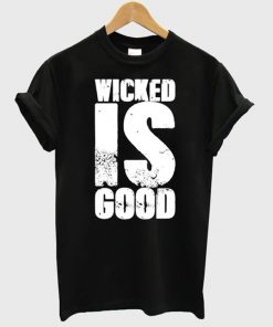 Wicked Is Good T-Shirt