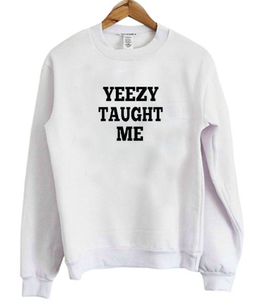 Yeezy Taught Me Sweatshirt