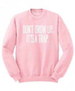 Don't Grow Up It's A Trap Crewneck Sweatshirt