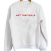 Art That Kills Sweatshirt