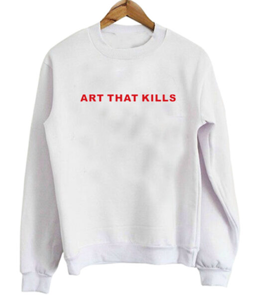 Art That Kills Sweatshirt