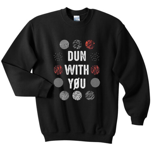 Dun With You Sweatshirt